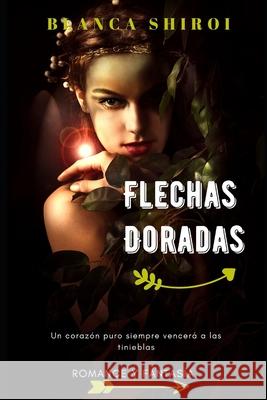 Flechas Doradas: luz y magia Shiroi, Blanca 9781541240292 Createspace Independent Publishing Platform - książka