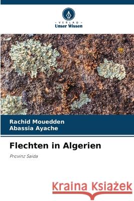 Flechten in Algerien Mouedden, Rachid, Ayache, Abassia 9786206825968 Verlag Unser Wissen - książka