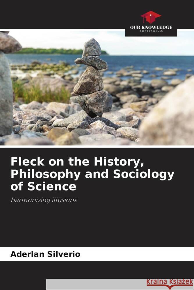 Fleck on the History, Philosophy and Sociology of Science Silverio, Aderlan 9786204987606 Our Knowledge Publishing - książka