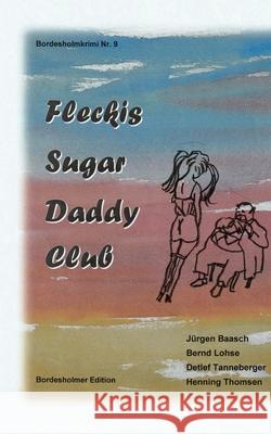 Fleckis Sugar Daddy Club Detlef Tanneberger, Bernd Lohse, Jürgen Baasch 9783750401457 Books on Demand - książka