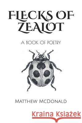 Flecks of Zealot Matthew McDonald 9781721993574 Createspace Independent Publishing Platform - książka