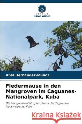 Fledermause in den Mangroven im Caguanes-Nationalpark, Kuba Abel Hernandez-Munoz   9786206037569 Verlag Unser Wissen - książka