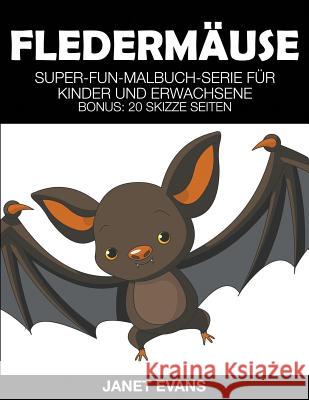 Fledermäuse: Super-Fun-Malbuch-Serie für Kinder und Erwachsene (Bonus: 20 Skizze Seiten) Evans, Janet 9781635015218 Speedy Publishing LLC - książka