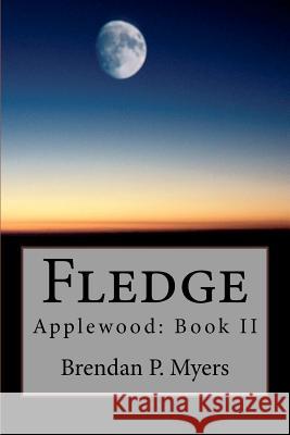 Fledge: Applewood: Book II Brendan P. Myers 9781466234840 Createspace - książka