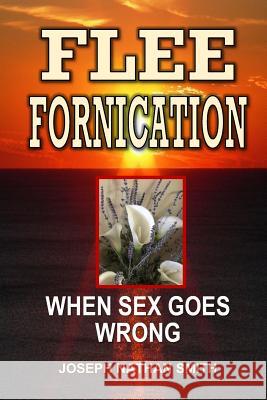 Flee Fornication: When Sex Goes Wrong Joseph Nathan Smith 9781975961879 Createspace Independent Publishing Platform - książka