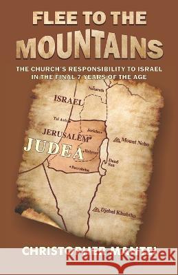 Flee To The Mountains: The Church's Responsibility to Israel in the Final 7 Years of the Age Jake McCandless Christopher Mantei  9781086433821 Independently Published - książka
