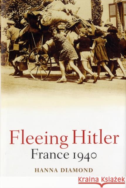 Fleeing Hitler: France 1940 Diamond, Hanna 9780192806185 Oxford University Press, USA - książka