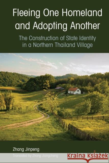 Fleeing One Homeland and Adopting Another: The Construction of State Identity in a Northern Thailand Village Zhang Jinpeng 9781433177200 Peter Lang Inc., International Academic Publi - książka