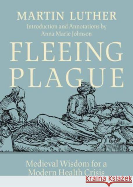 Fleeing Plague: Medieval Wisdom for a Modern Health Crisis Martin Luther 9781506488387 1517 Media - książka