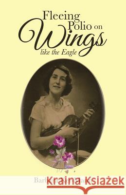 Fleeing Polio on Wings: like the Eagle Ker-Mann, Barbara 9781452525815 Balboa Press Australia - książka