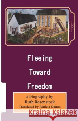 Fleeing Toward Freedom Ruth Rosenstock Patricia Damm 9781505809299 Createspace - książka