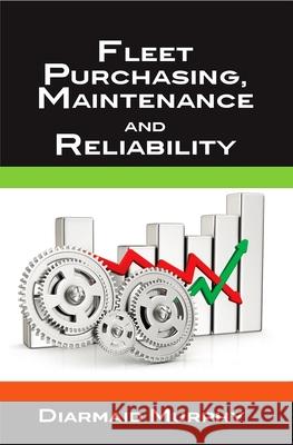 Fleet Purchasing, Maintenance and Reliability Diarmaid Murphy 9780831135041 Industrial Press - książka