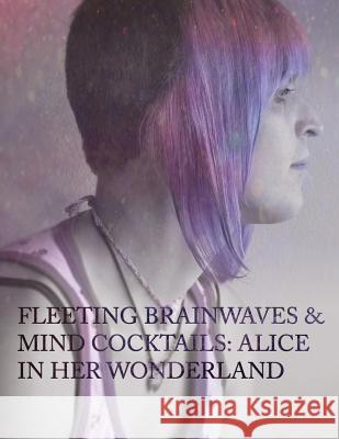 Fleeting Brain Waves & Mind Cocktails: Alice In Her Wonderland Ferox, Sissorelle 9781500615024 Createspace - książka