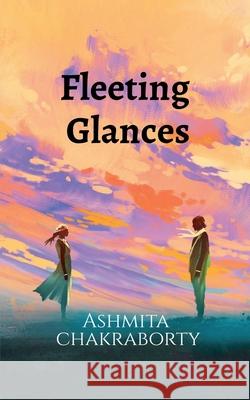 Fleeting Glances Ashmita Chakraborty 9798894155876 Notion Press - książka