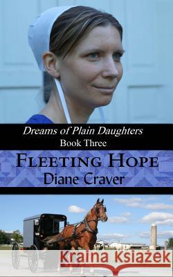 Fleeting Hope (Dreams of Plain Daughters, Book Three) Diane Craver 9781500240899 Createspace - książka