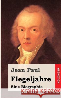 Flegeljahre: Eine Biographie Jean Paul 9781482589191 Createspace - książka