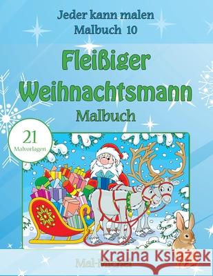 Fleißiger Weihnachtsmann Malbuch: 21 Malvorlagen Mal-Michel 9781533480286 Createspace Independent Publishing Platform - książka