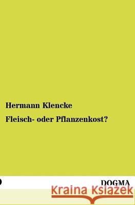 Fleisch- oder Pflanzenkost? Klencke, Hermann 9783954545216 Dogma - książka