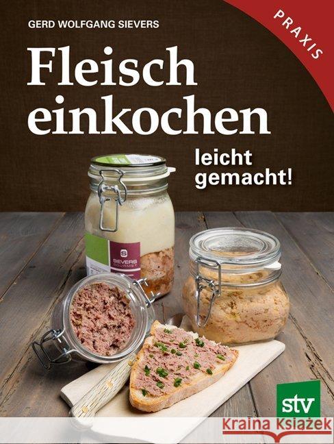Fleisch einkochen : leicht gemacht! Sievers, Gerd Wolfgang 9783702017811 Stocker - książka
