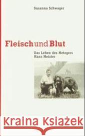 Fleisch und Blut : Das Leben des Metzgers Hans Meister Schwager, Susanna   9783034006873 Chronos - książka