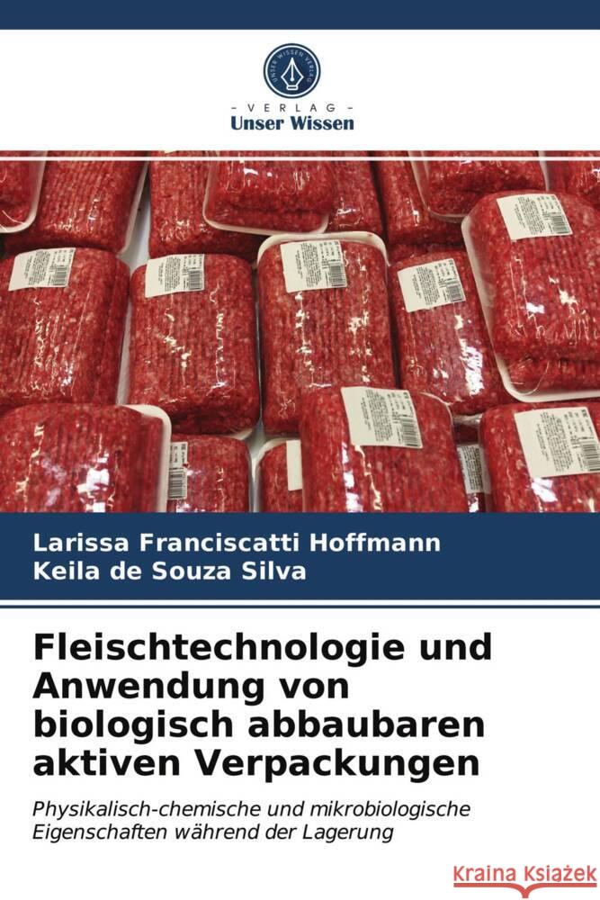 Fleischtechnologie und Anwendung von biologisch abbaubaren aktiven Verpackungen Franciscatti Hoffmann, Larissa, de Souza Silva, Keila 9786203971637 Verlag Unser Wissen - książka