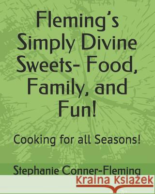 Fleming's Simply Divine Sweets- Food, Family, and Fun!: Cooking for All Seasons! Stephanie Conner-Fleming 9781790934676 Independently Published - książka