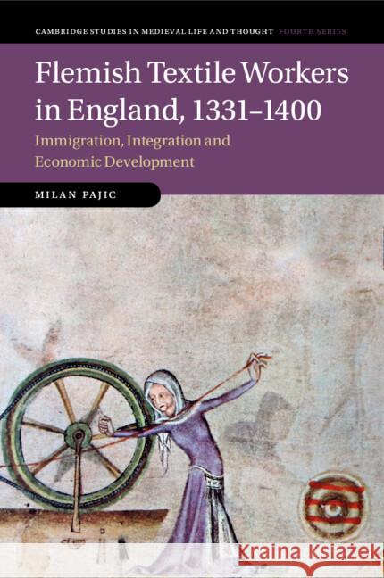 Flemish Textile Workers in England, 1331–1400: Immigration, Integration and Economic Development Milan (Freie Universitat Berlin) Pajic 9781108733625 Cambridge University Press - książka