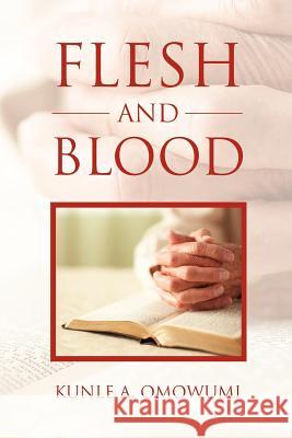 Flesh and Blood Kunle A. Omowumi 9781465304209 Xlibris Corporation - książka