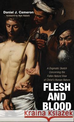 Flesh and Blood Daniel J Cameron, Myk Habets (Carey Baptist College, Auckland, New Zealand) 9781498232746 Wipf & Stock Publishers - książka