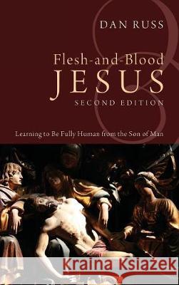 Flesh-and-Blood Jesus, Second Edition Dan Russ 9781498213899 Cascade Books - książka