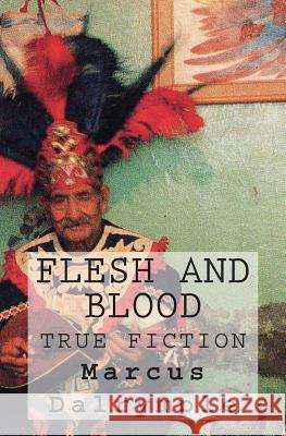 Flesh and Blood: True Fiction Marcus Dalrymple 9781502821089 Createspace - książka