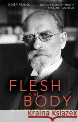 Flesh and Body: On the Phenomenology of Husserl Professor Didier Franck, Joseph Rivera, Professor Scott Davidson (Oklahoma City University, USA) 9781441175236 Bloomsbury Publishing Plc - książka