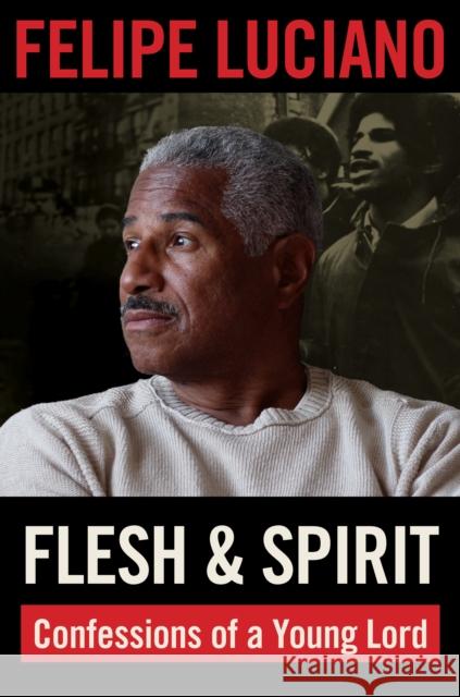 Flesh and Spirit: Confessions of a Young Lord Felipe Luciano 9781531504489 Fordham University Press - książka