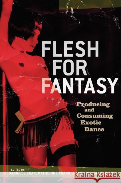Flesh for Fantasy: Producing and Consuming Exotic Dance Egan, Danielle 9781560257219 Thunder's Mouth Press - książka