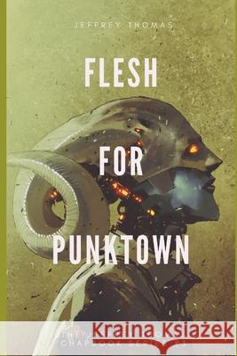 Flesh for Punktown: A Trio of Dark Science Fiction Stories Jeffrey Thomas 9781086383430 Independently Published - książka