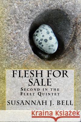 Flesh for Sale: Second in the Fleet Quintet Susannah J. Bell 9781502822253 Createspace - książka