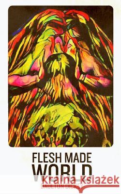 Flesh Made World Daulton Dickey 9781946335180 Rooster Republic Press - książka