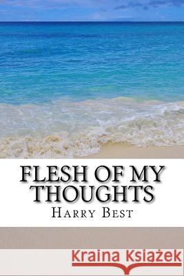 Flesh of My Thoughts Harry Best 9780692934708 Harry Best - książka