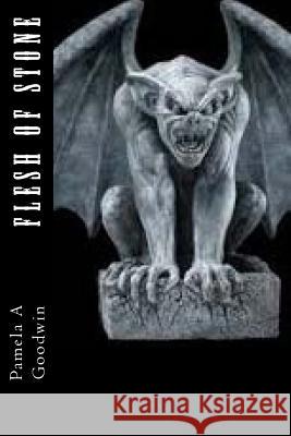 Flesh of Stone Pamela a. Goodwin 9781511906241 Createspace - książka