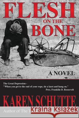 Flesh on the Bone: 3rd in a Trilogy of an American Family Immigration Saga Karen L. Schutte Dorthea Lange Lewis Hines 9780990409502 Green Spring Publishing - książka