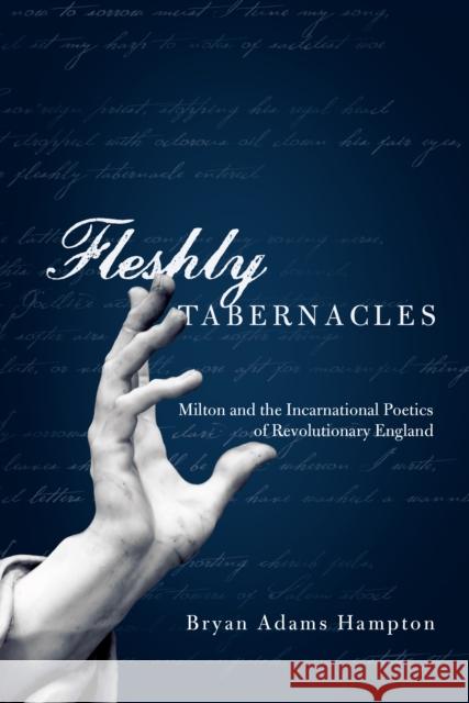 Fleshly Tabernacles: Milton and the Incarnational Poetics of Revolutionary England Hampton, Bryan Adams 9780268030964 University of Notre Dame Press - książka