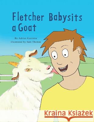 Fletcher Babysits a Goat Adrian Kooistra Sam Thomas 9781669830672 Xlibris Au - książka