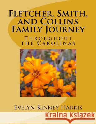 Fletcher, Smith, and Collins Family Journey: Through the Carolinas Evelyn Kinney Harris 9781518772047 Createspace Independent Publishing Platform - książka