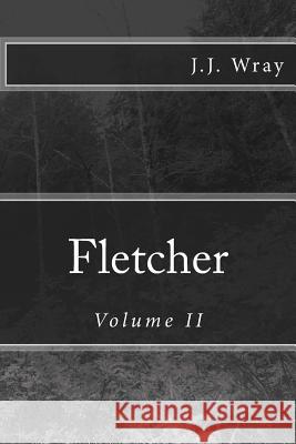 Fletcher: Volume II J. J. Wray 9781530667208 Createspace Independent Publishing Platform - książka