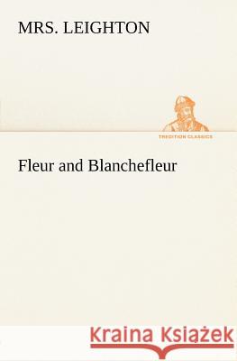 Fleur and Blanchefleur Mrs Leighton 9783849165871 tredition GmbH - książka