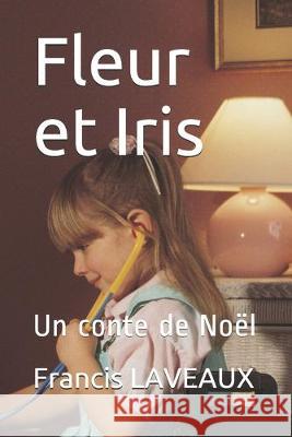 Fleur et Iris: Un conte de Noël Laveaux, Francis 9781687192097 Independently Published - książka