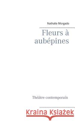 Fleurs à aubépines Nathalie Morgado 9782322017973 Books on Demand - książka