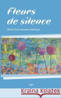 Fleurs de Silence: R?cit d'un tsunami int?rieur Christine Butin 9782322580422 Bod - Books on Demand - książka