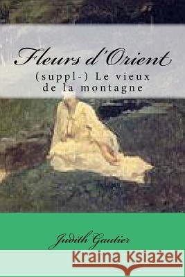 Fleurs d'Orient: (suppl-) Le vieux de la montagne Ballin, G-Ph 9781500165086 Createspace - książka
