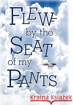 Flew by the Seat of My Pants Art Frankel 9781450269278 iUniverse.com - książka